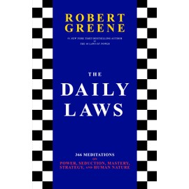 The Daily Laws: 366 Meditations on Power, Seduction, Mastery, Strategy, and Human Nature