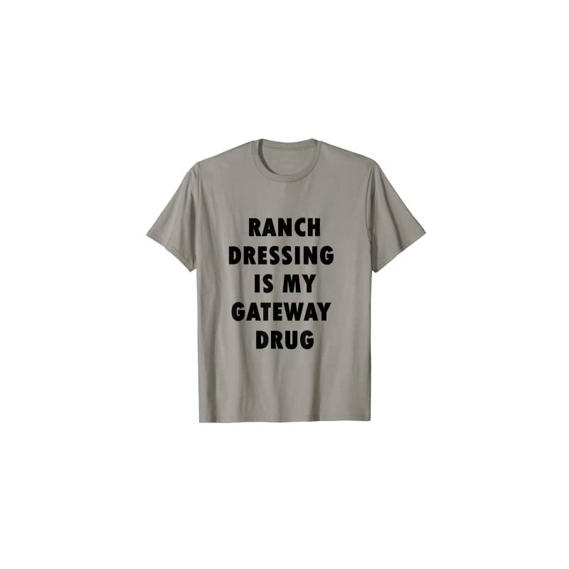Ranch Dressing Is My Gateway Drug