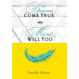 Dreams Come True, and Mine Will Too: A Memoir of Renewed Hope