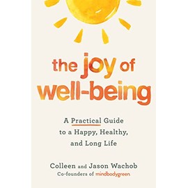 The Joy of Well-Being: A Practical Guide to a Happy, Healthy, and Long Life