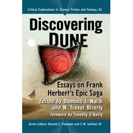 Discovering Dune: Essays on Frank Herbert's Epic Saga (Critical Explorations in Science Fiction and Fantasy, 81)