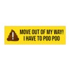 Move Out Of My Way I Have To Poo Poo