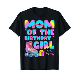 Mom Of The Birthday Girl Roller Skates Birthday Girls Gifts T-Shirt