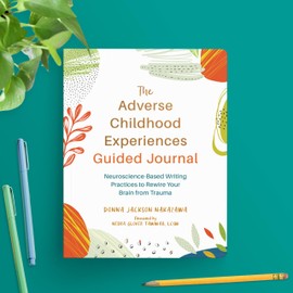 The Adverse Childhood Experiences Guided Journal: Neuroscience-Based Writing Practices to Rewire Your Brain from Trauma (New Harbinger Journals for Change)