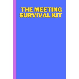 The Meeting Survival Kit, Lined, 120 Pages. Cool, appreciation gift for employees, staff, Joke gag gift for men, women, husband, wife