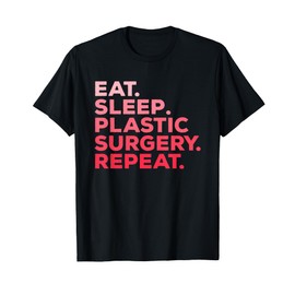 Eat Sleep Plastic Surgery Repeat Surgeon T-Shirt