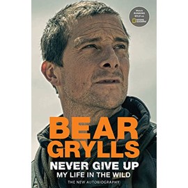 Never Give Up: My Life in the Wild