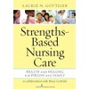 Strengths-Based Nursing Care: Health And Healing For Person And Family