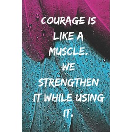 Courage is like a muscle. We strengthen it while using it.: Motivational Notebook, Journal, Diary, 110 Pages, Blank, 6x9
