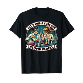 Lets Find A Cure For Stupid People, Retro Comic Dark Humor T-Shirt