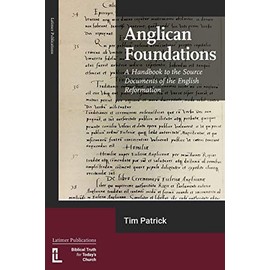 Anglican Foundations: A Handbook to the Source Documents of the English Reformation