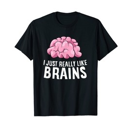 I Just Really Like Brains Funny Psychology T-Shirt