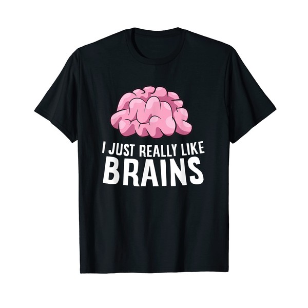 I Just Really Like Brains Funny Psychology T-Shirt