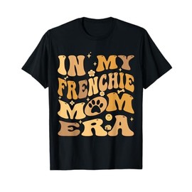 In My Frenchie Mom Era Groovy French Bulldog Dog Owner T-Shirt