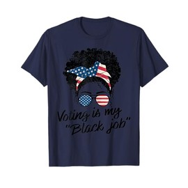 My Black Job Is Voting America USA Messy Bun T-Shirt