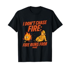 Firestarter I Don't Chase Fire Fire Runs From Me Graphic T-Shirt