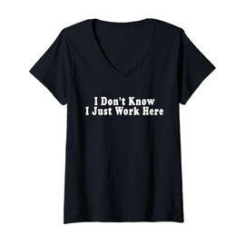 Womens I Don't Know I Just Work Here, Funny, Jokes, Sarcastic V-Neck T-Shirt