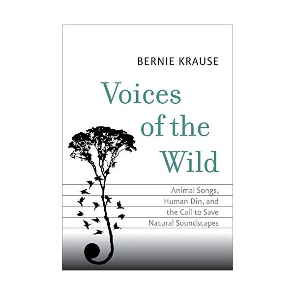 Voices of the Wild: Animal Songs, Human Din, and the