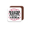 Coaster Gift for Fisherman/Fishing Enthusiasts - Master Baiter Always Playing