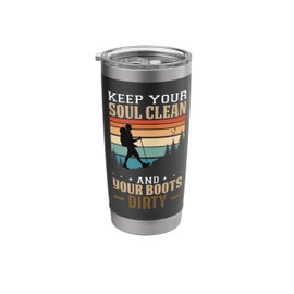 Keep Your Soul Clean And Your Boots Dirty Hiking Stainless Steel Insulated Tumbler