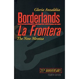 Borderlands / La Frontera: The New Mestiza