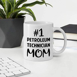 Awesome Gift For Employee Appreciation Mothers Day, Number One PETROLEUM TECHNICIAN Mom 11OZ White Ceramic Mug