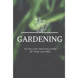 Vegetable garden notebook: to fill, follow-up of the crops of your vegetable garden, 15,24 x 22,86 cm