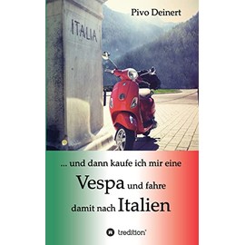 ... und dann kaufe ich mir eine Vespa und fahre damit nach Italien