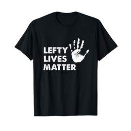 Lefty Lives Matter Left Handers Day Funny Gift T-Shirt