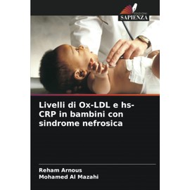 Livelli di Ox-LDL e hs-CRP in bambini con sindrome nefrosica (Italian Edition)