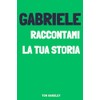 Gabriele, raccontami la tua storia