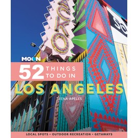 Moon 52 Things to Do in Los Angeles: Local Spots, Outdoor Recreation, Getaways (Moon Travel Guides)