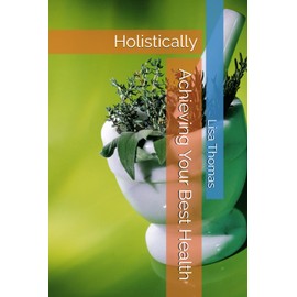  Achieving Your Best Health: Holistically