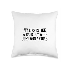 My Luck Is Like A Bald Guy Who Just Won A Comb Throw Pillow