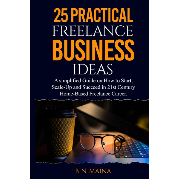 25 Practical Freelance Business Ideas: A simplified Guide on How