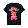 Where My Hug at Cute Teddy Bear Holdin Heart Funny