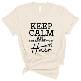 TeesAndTankYou Keep Calm and Let Me Fix Your Hair Shirt Unisex Medium Natural