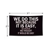 LUCKGEEY We Do This Not Because It Is Easy Flag