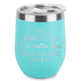 shop4ever A Wise Woman Once Said I'm Outta Here and Lived Happily Ever After Engraved Insulated Stainless Steel Wine Tumbler with Lid 12 oz. (Teal)