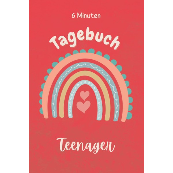 6 Minuten Tagebuch Teenager: 6 Minuten zu mehr Positivität, Glück