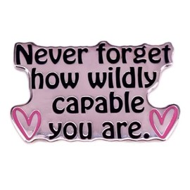 Motivational Enamel Pin Metal badge "Never Forget How Wildly Capable You Are" Inspirational Brooch for Backpacks, Jackets, Hats, and Bags Gift for Encouragement and Self-Love