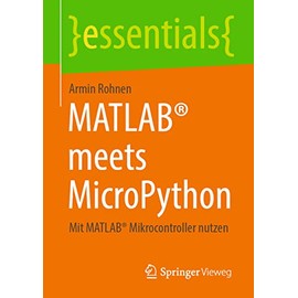 MATLAB® meets MicroPython: Mit MATLAB® Mikrocontroller nutzen (essentials)