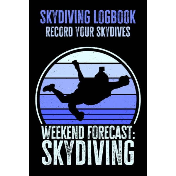 Skydiving Logbook - Record Your Skydives: Weekend Forecast: Skydiving, Gift