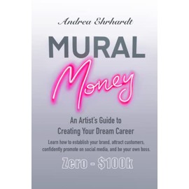 Mural Money: An Artist's Guide to Creating Your Dream Career