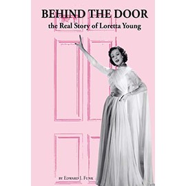 Behind the Door: the Real Story of Loretta Young