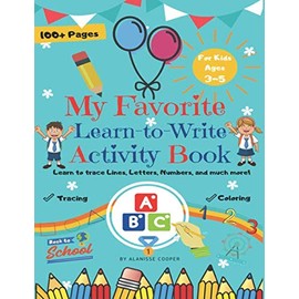 My Favorite Learn–to-Write Activity Book: Learn to trace Lines, Letters, Numbers, and much more!