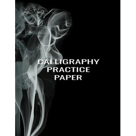 Calligraphy Practice Book Handwriting Practice Paper: Calligraphy Practice Notebook Mastering Copperplate Calligraphy and Modern Calligraphy For Beginners