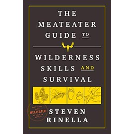 The MeatEater Guide to Wilderness Skills and Survival