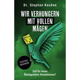 Wir verhungern mit vollen Mägen: Zeit für einen Ökologischen Humanismus?