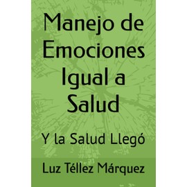 Manejo de Emociones Igual a Salud: Y la Salud Llego